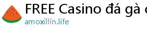 FREE Casino đá gà casino